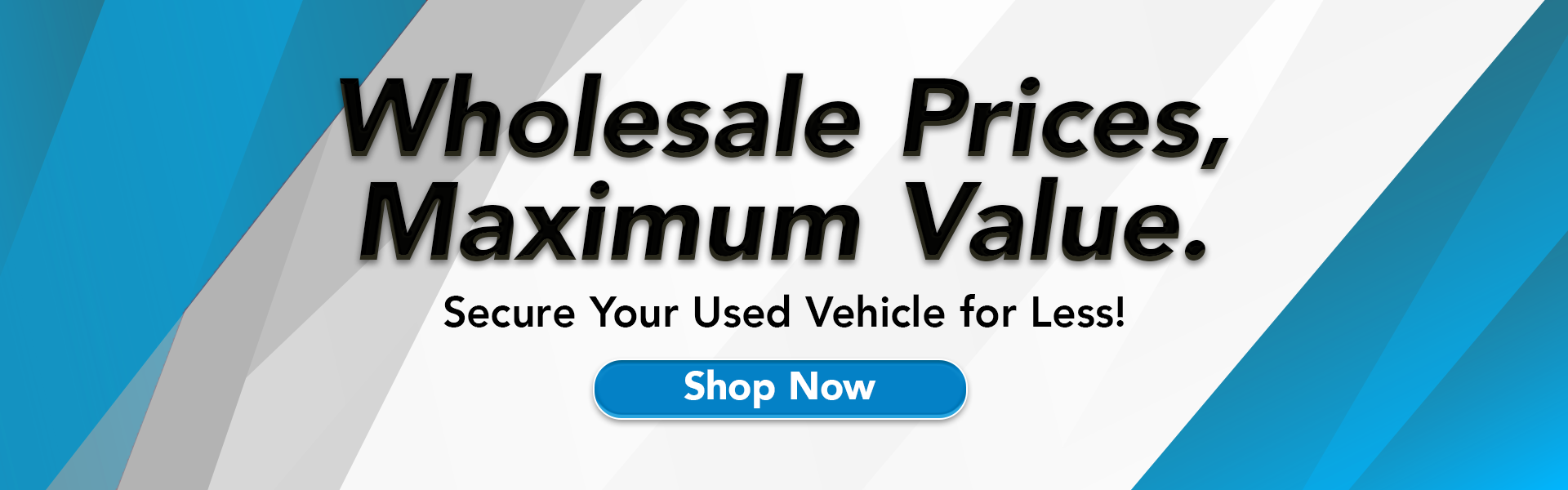 Wholesale Prices, Maximum Value. Secure Your Used Vehicle 